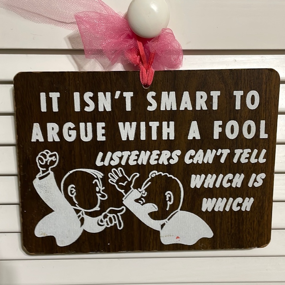 1950’s sign - It isn’t smart to argue with a fool….